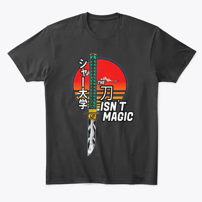 The Katana Isn't Magic Tee